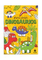 Libro para colorear coleccion Amo Pintar de 32 paginas Arcadia Ediciones titulo Dinosaurios