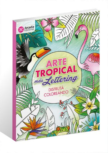 Imagen de Libro para colorear Arte Tropical mas Lettering disfruta coloreando con 64 paginas de 20x28cms