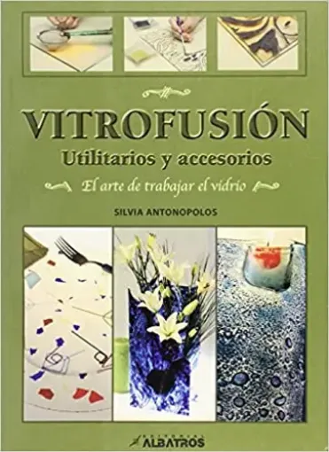 libro vitrofusion utilitarios accesorios por silvia antonopolos editorial albatros 128 paginas 0